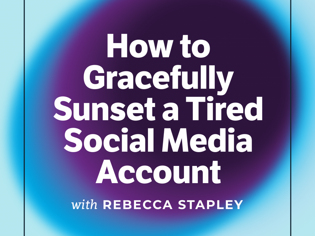 Episode 15 Cover Art - How to Sunset a Tired Social Media Account with Rebecca Stapley