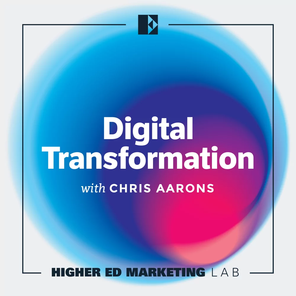 Higher Ed Marketing Lab Episode 1 • Digital Transformation with Chris Aarons